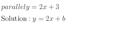 The parallel y=2x+3 is y=2x+b